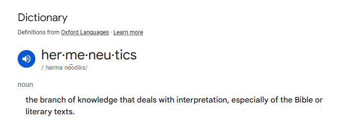 Hermeneutics: noun - the branch of knowledge that deals with interpretation, especially of the Bible or literary texts.